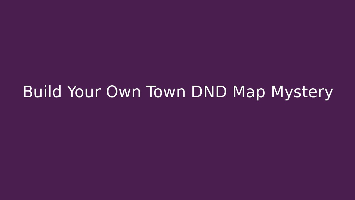 Build Your Own Town DND Map Mystery