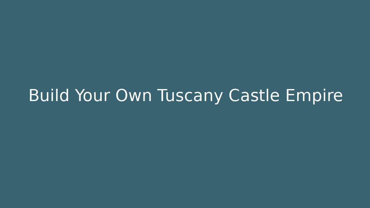 Build Your Own Tuscany Castle Empire - Método de Aprovação