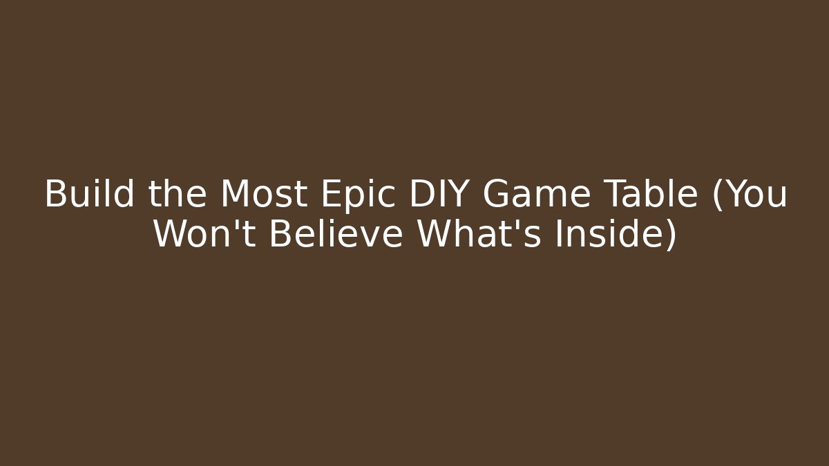 Build the Most Epic DIY Game Table (You Won't Believe What's Inside)