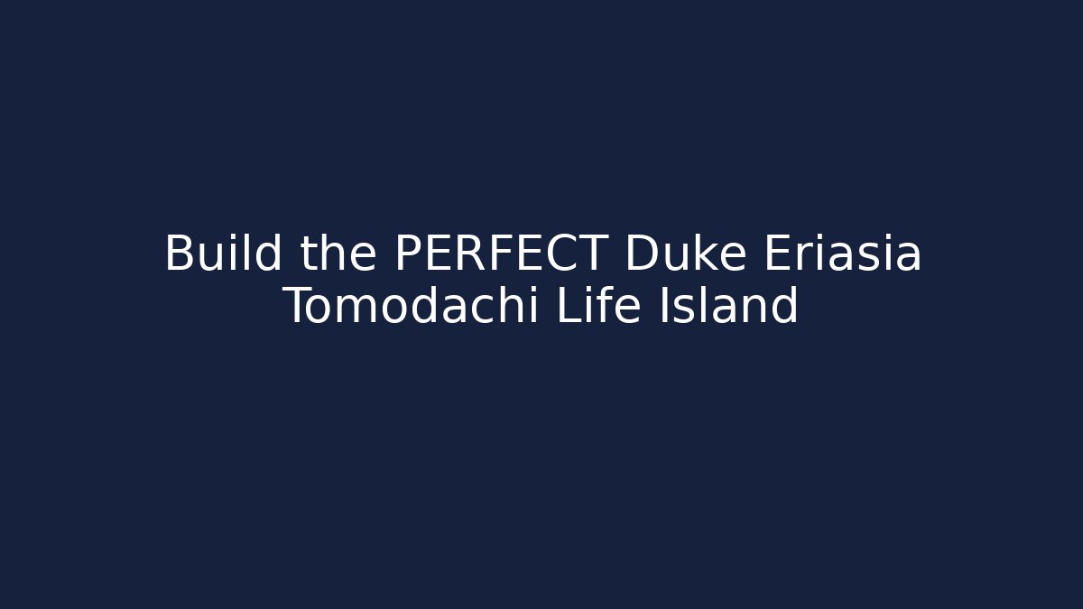 Build the PERFECT Duke Eriasia Tomodachi Life Island - Método de Aprovação