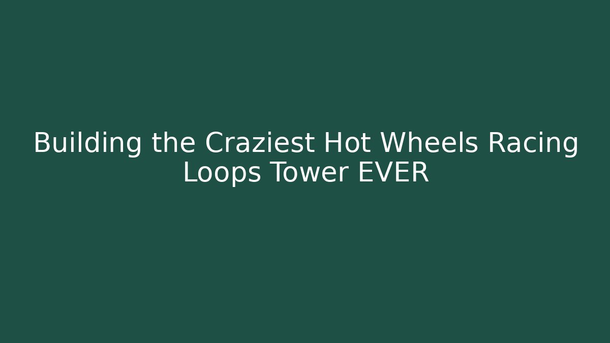 Building the Craziest Hot Wheels Racing Loops Tower EVER