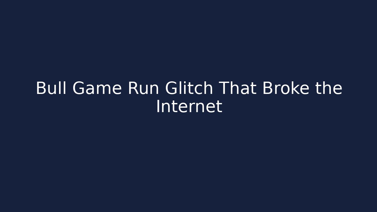 Bull Game Run Glitch That Broke the Internet