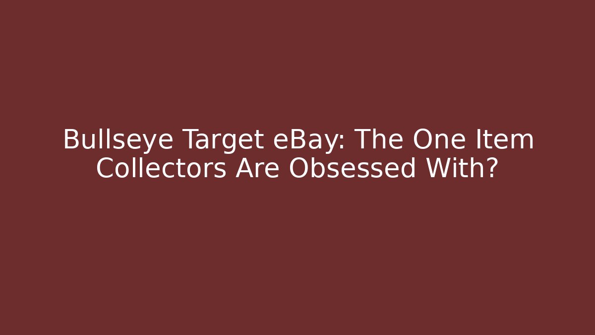 Bullseye Target eBay: The One Item Collectors Are Obsessed With?