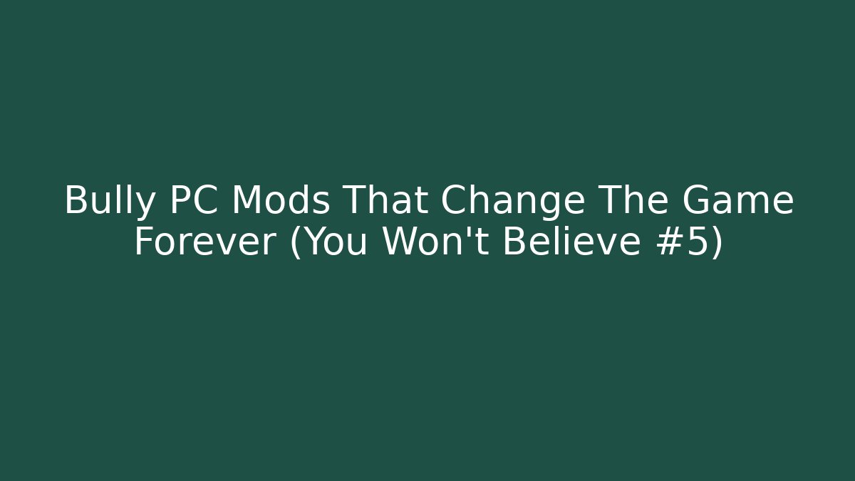 Bully PC Mods That Change The Game Forever (You Won't Believe #5)