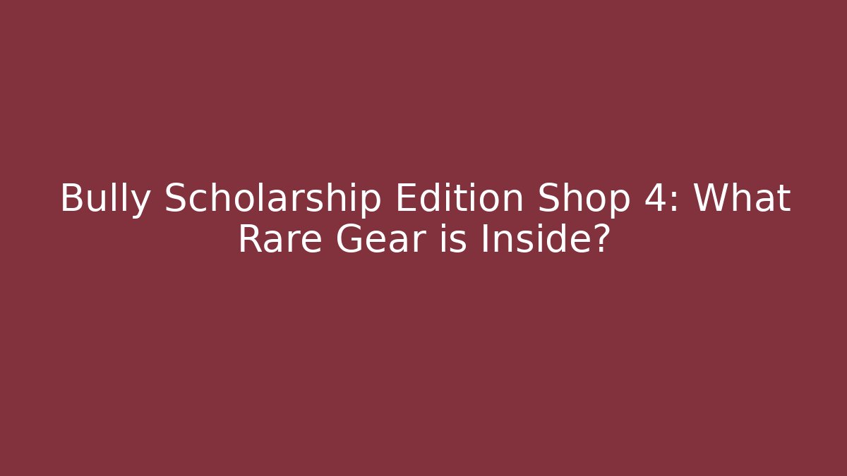Bully Scholarship Edition Shop 4: What Rare Gear is Inside?