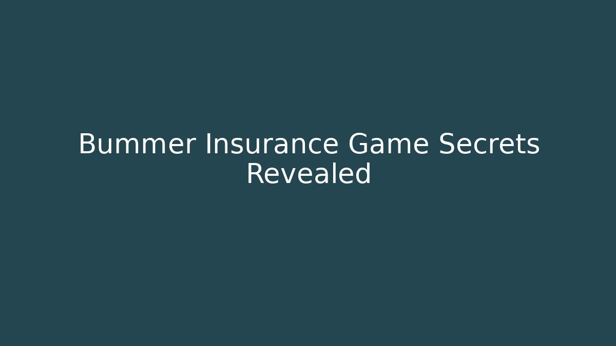 Bummer Insurance Game Secrets Revealed - Método de Aprovação