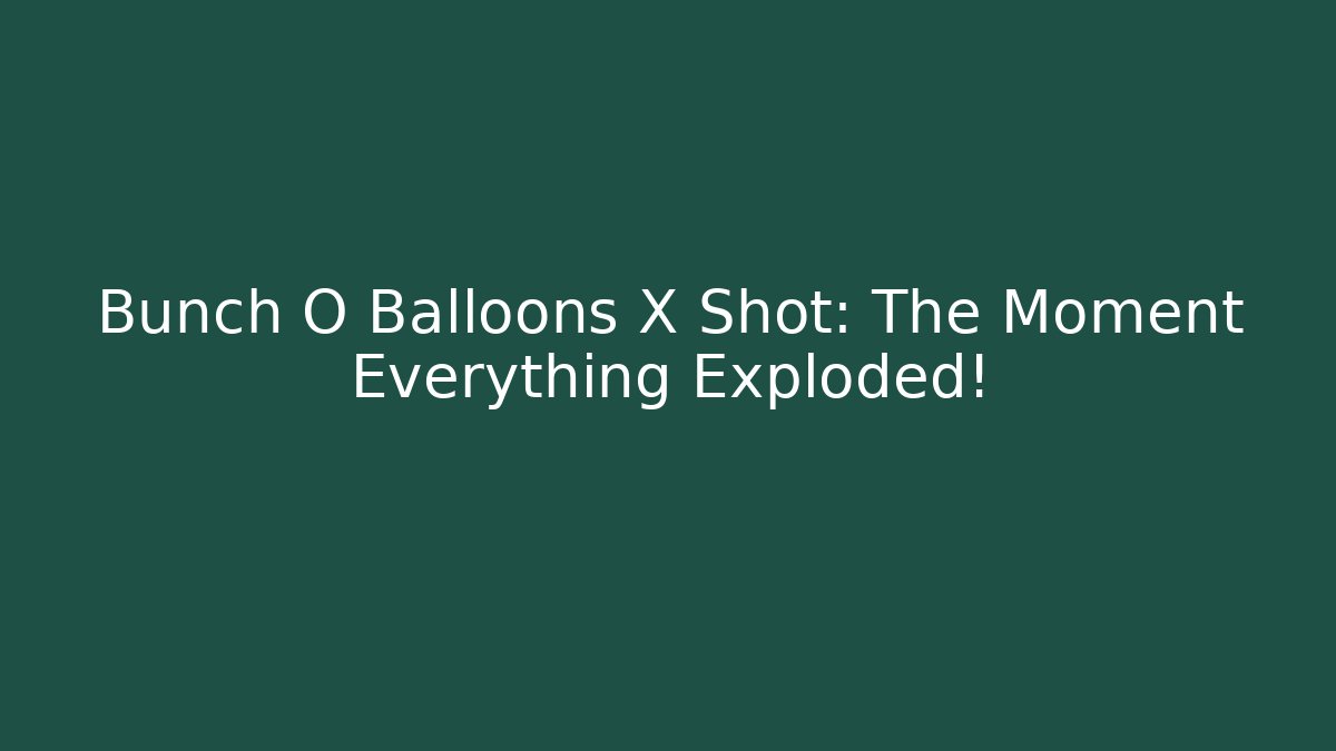 Bunch O Balloons X Shot: The Moment Everything Exploded! - Método de Aprovação