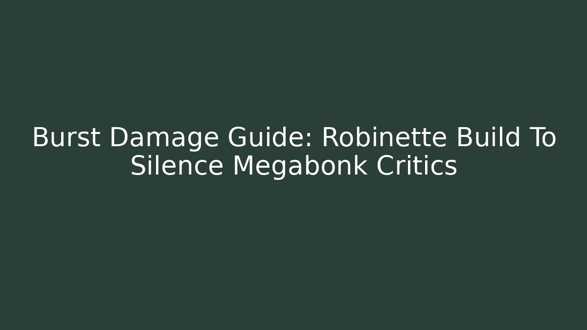 Burst Damage Guide: Robinette Build To Silence Megabonk Critics - Método de Aprovação