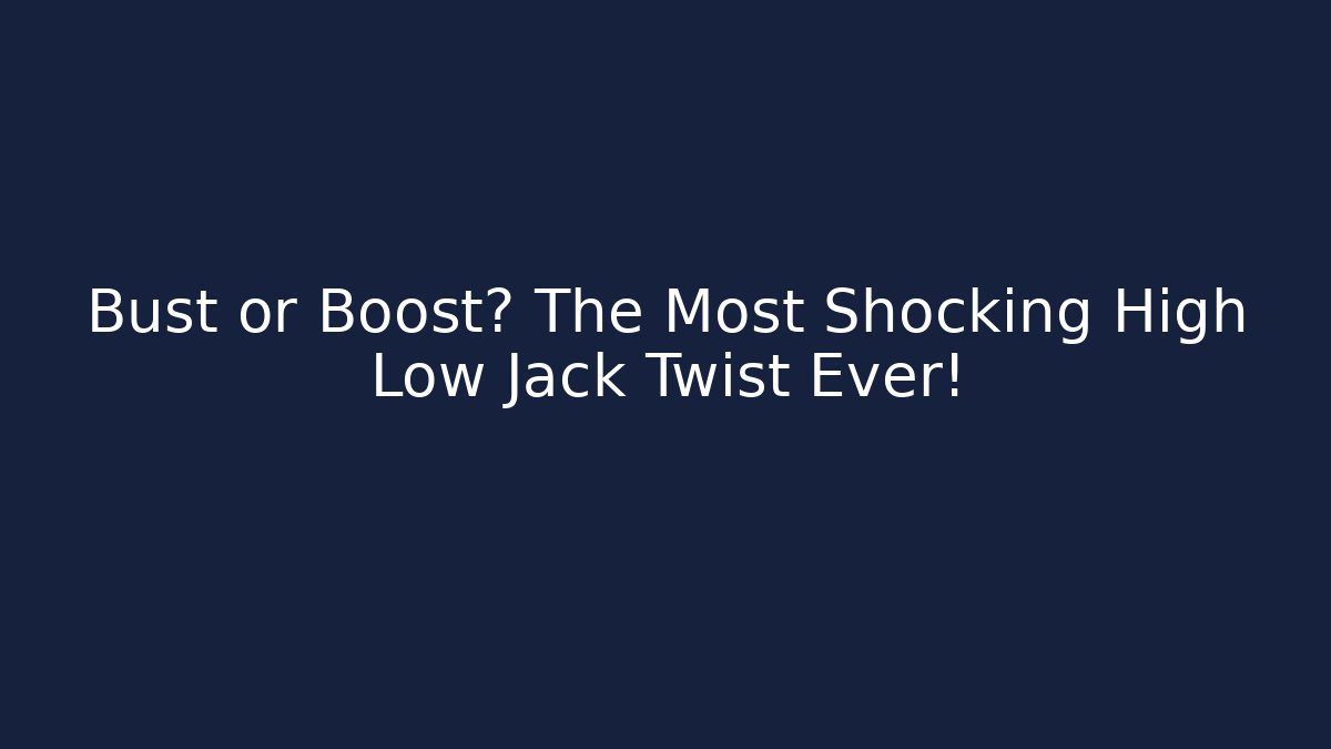 Bust or Boost? The Most Shocking High Low Jack Twist Ever!
