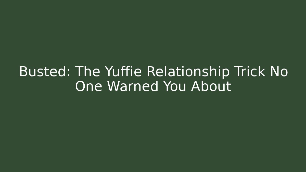 Busted: The Yuffie Relationship Trick No One Warned You About