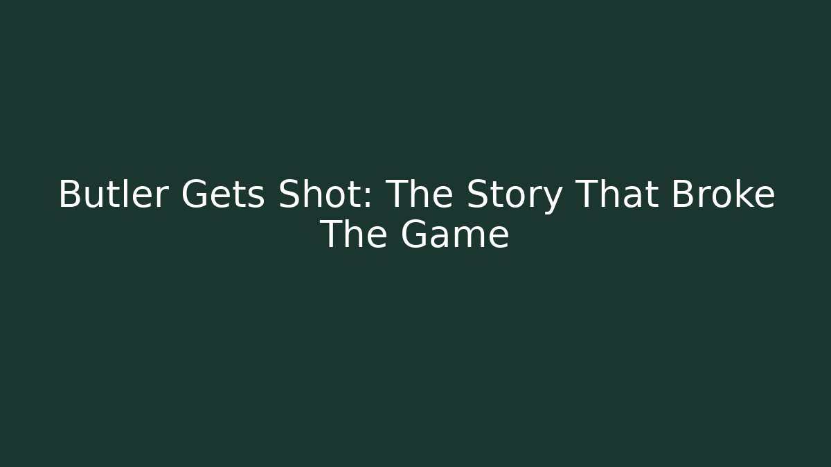 Butler Gets Shot: The Story That Broke The Game