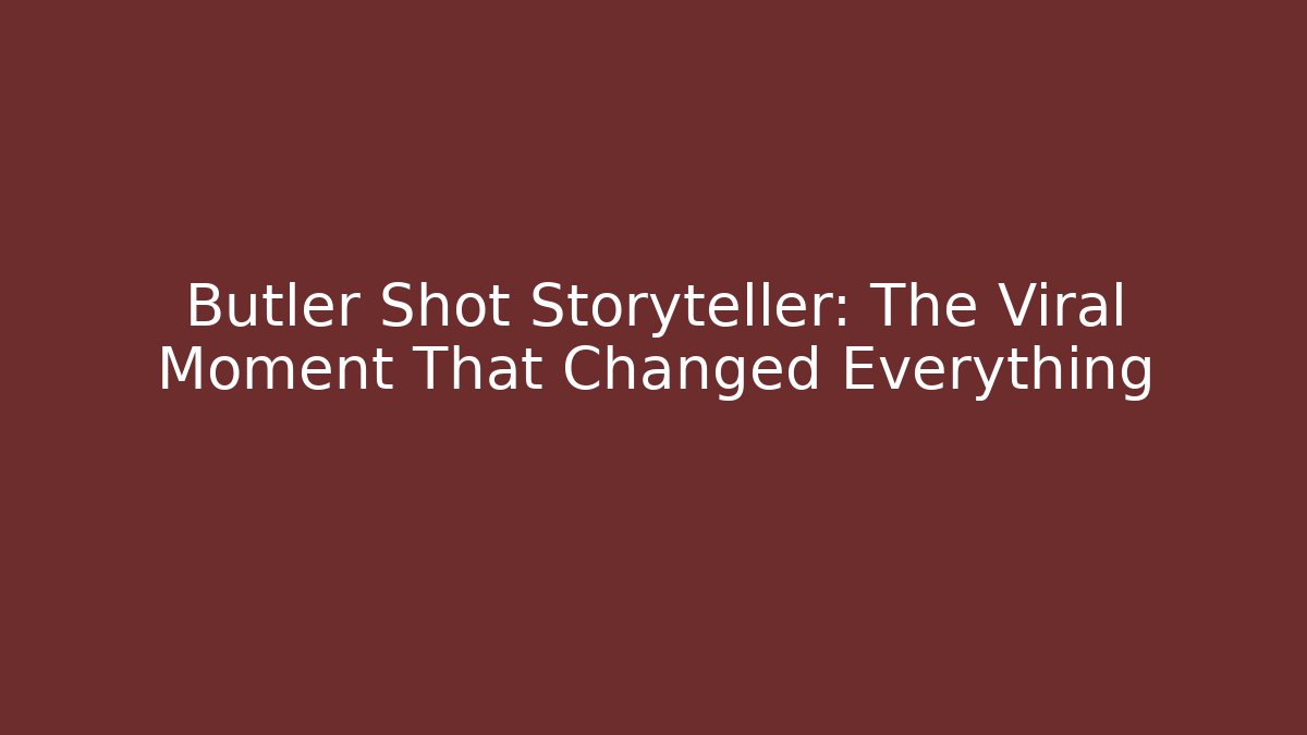 Butler Shot Storyteller: The Viral Moment That Changed Everything - Método de Aprovação