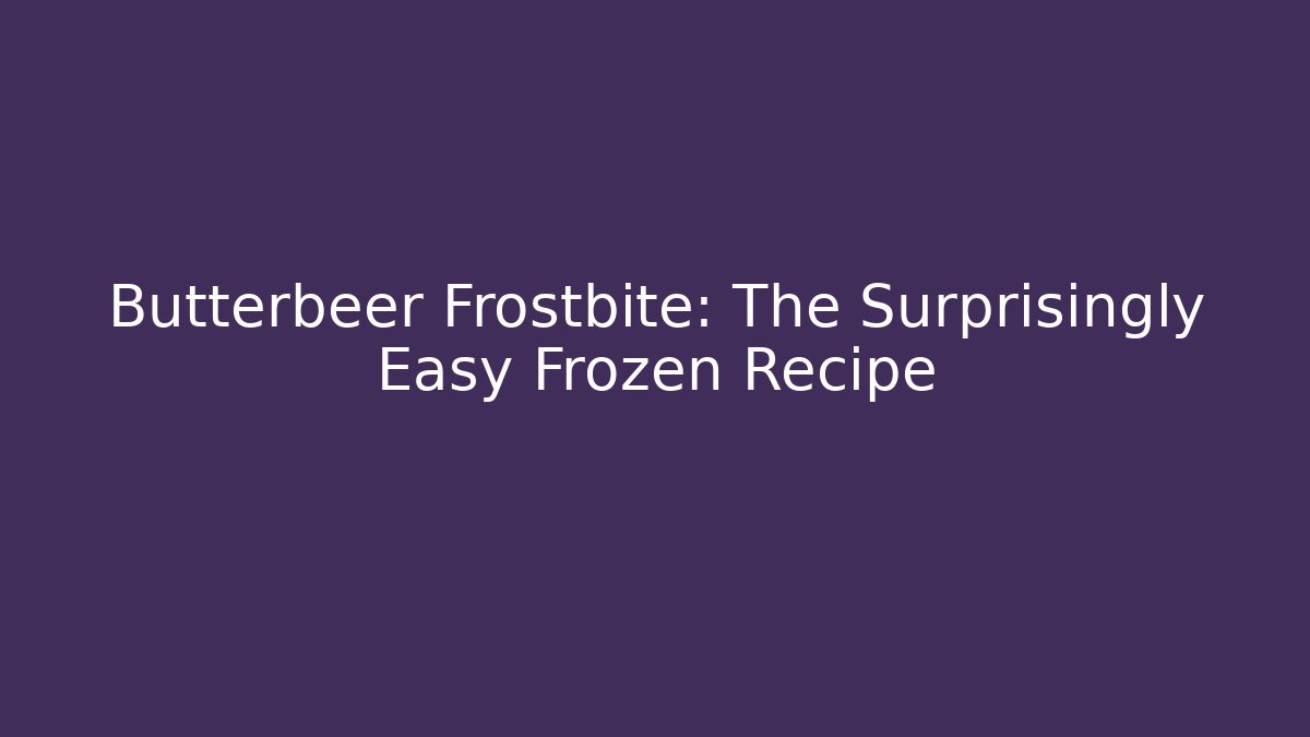 Butterbeer Frostbite: The Surprisingly Easy Frozen Recipe