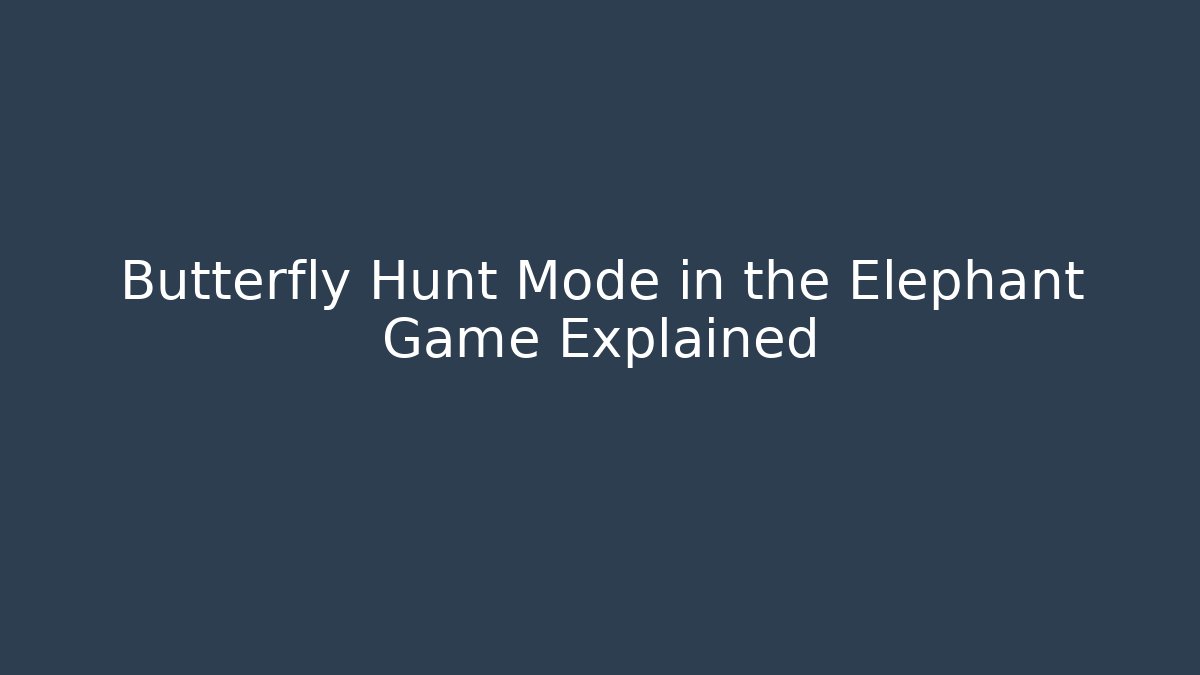 Butterfly Hunt Mode in the Elephant Game Explained