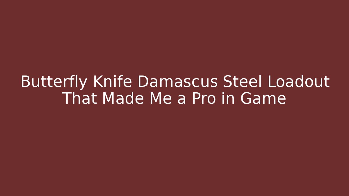 Butterfly Knife Damascus Steel Loadout That Made Me a Pro in Game