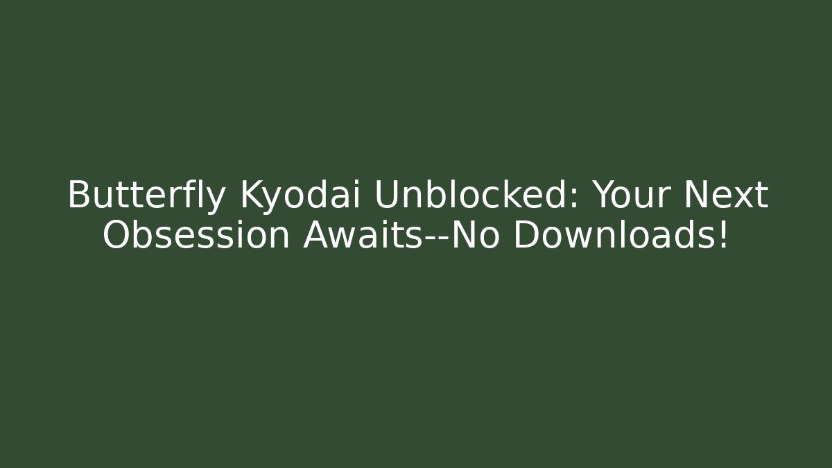 Butterfly Kyodai Unblocked: Your Next Obsession Awaits—No Downloads!