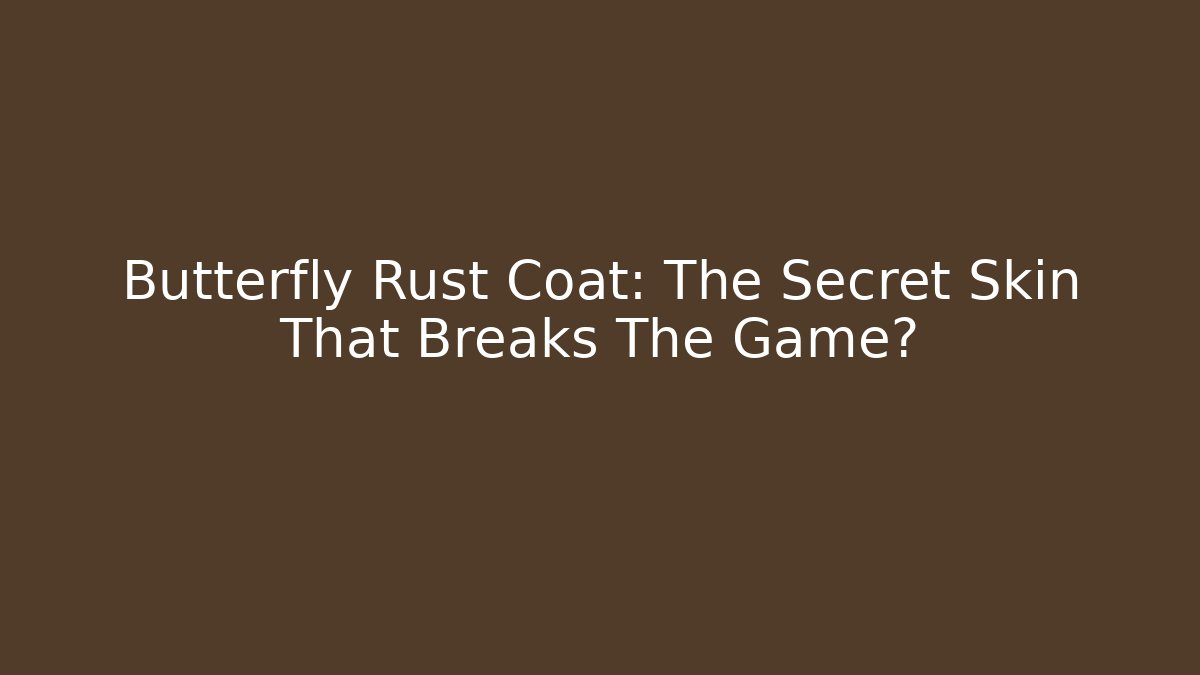 Butterfly Rust Coat: The Secret Skin That Breaks The Game? - Método de Aprovação