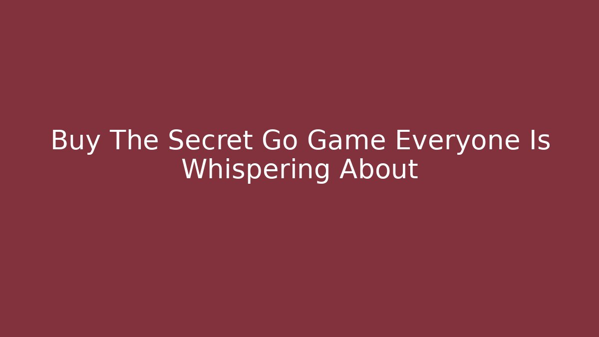 Buy The Secret Go Game Everyone Is Whispering About