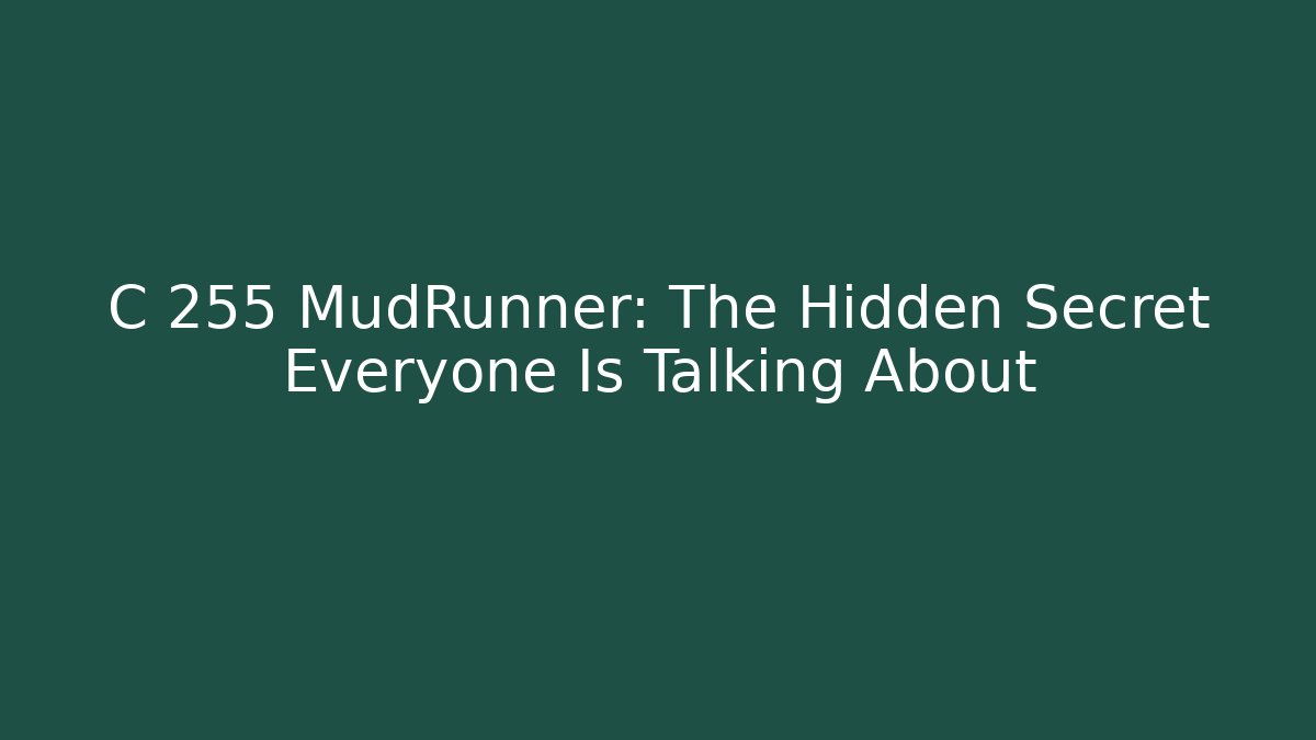 C 255 MudRunner: The Hidden Secret Everyone Is Talking About