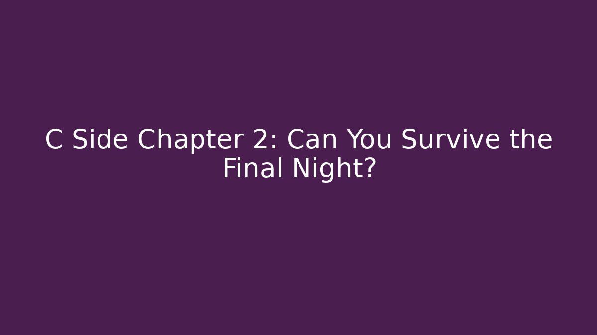 C Side Chapter 2: Can You Survive the Final Night?