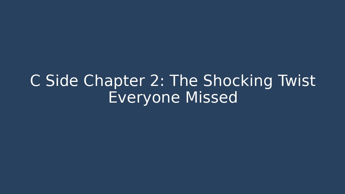 C Side Chapter 2: The Shocking Twist Everyone Missed