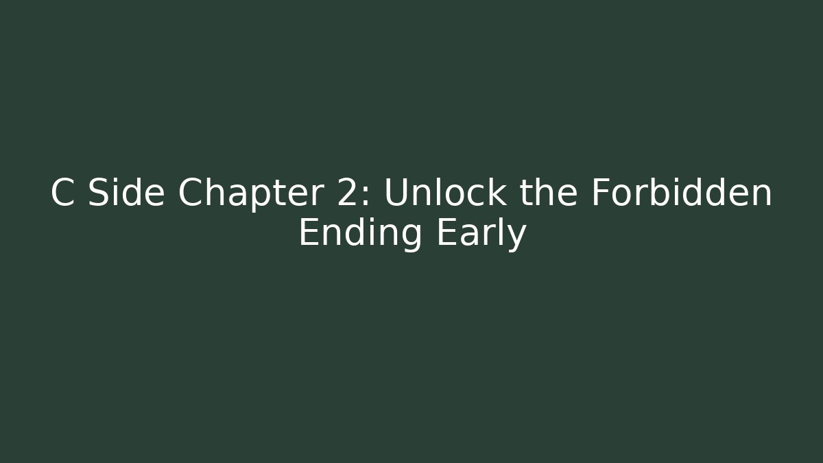 C Side Chapter 2: Unlock the Forbidden Ending Early