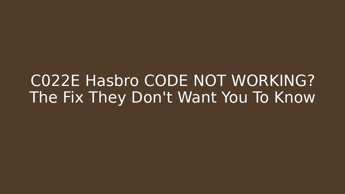 C022E Hasbro CODE NOT WORKING? The Fix They Don't Want You To Know