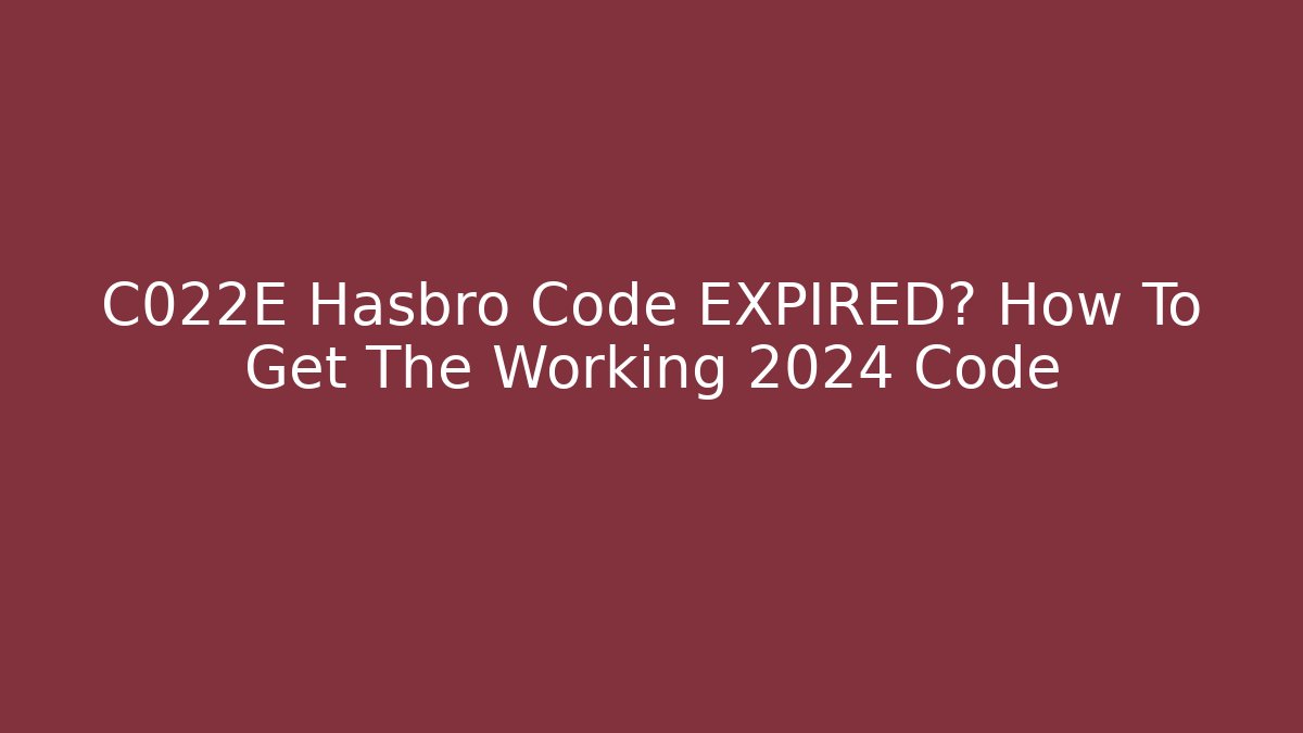 C022E Hasbro Code EXPIRED? How To Get The Working 2024 Code - Método de Aprovação