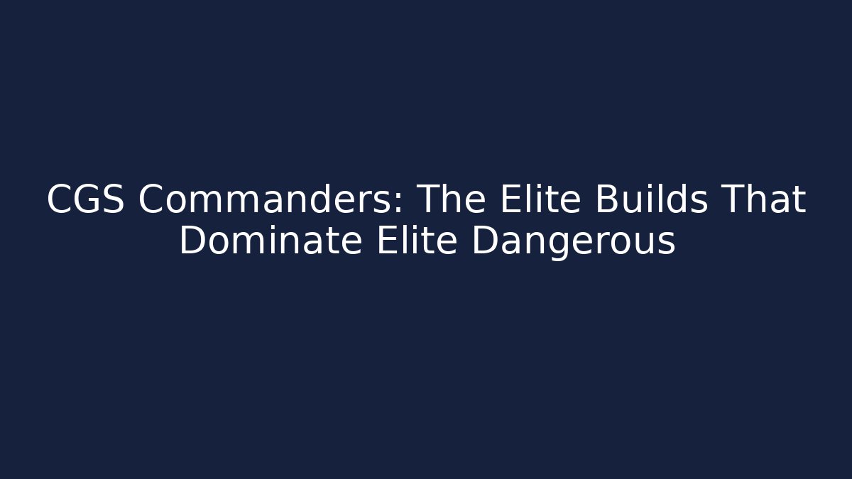 CGS Commanders: The Elite Builds That Dominate Elite Dangerous - Método de Aprovação
