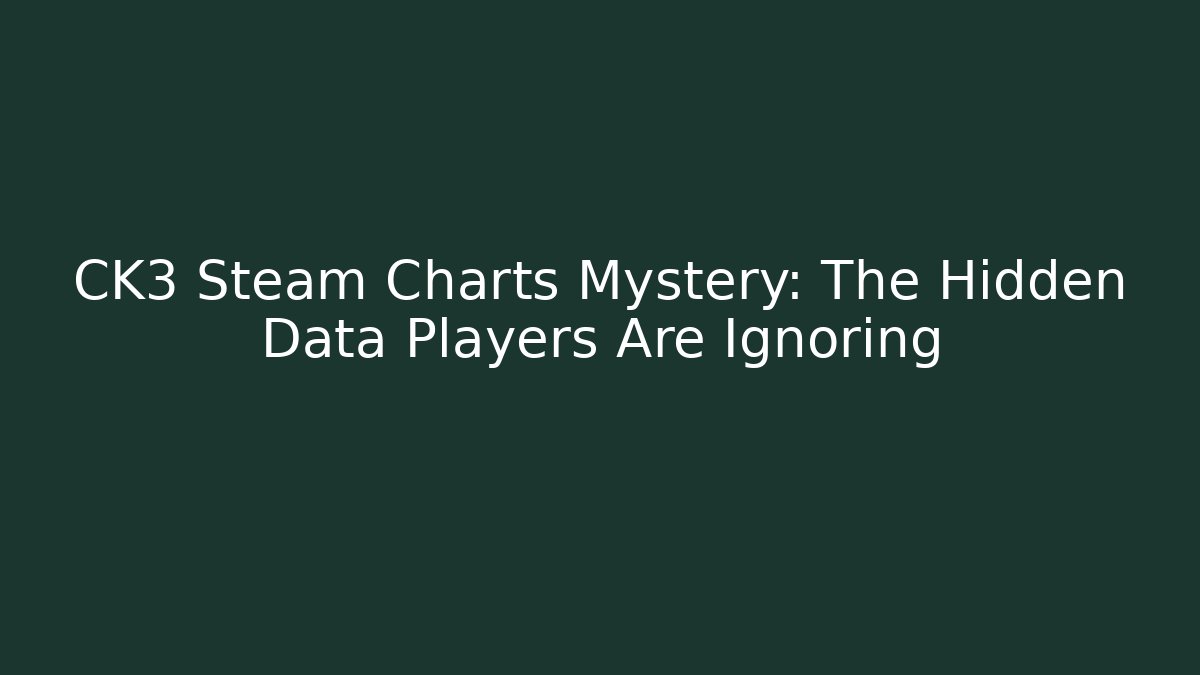 CK3 Steam Charts Mystery: The Hidden Data Players Are Ignoring - Método de Aprovação