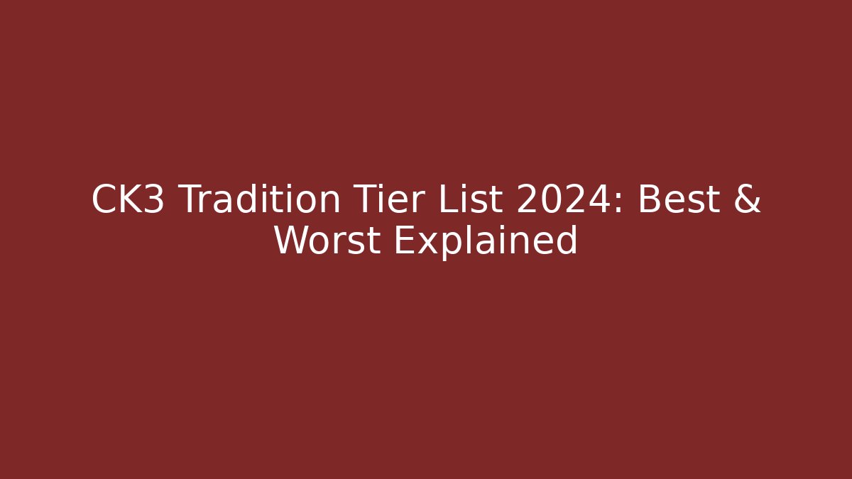 CK3 Tradition Tier List 2024: Best & Worst Explained