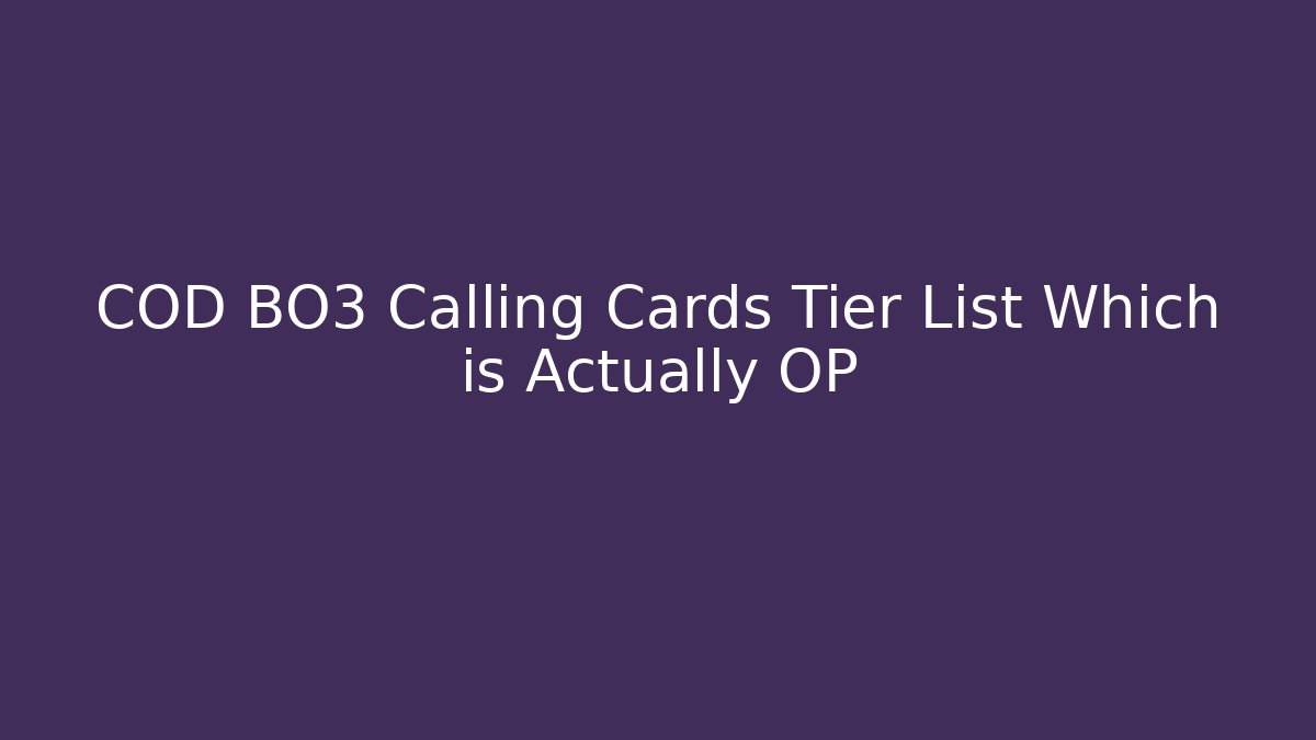COD BO3 Calling Cards Tier List Which is Actually OP
