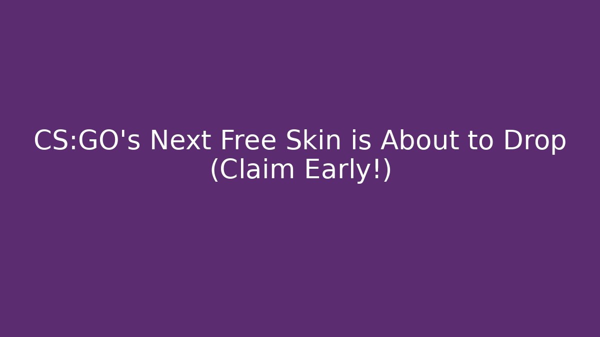 CS:GO’s Next Free Skin is About to Drop (Claim Early!)