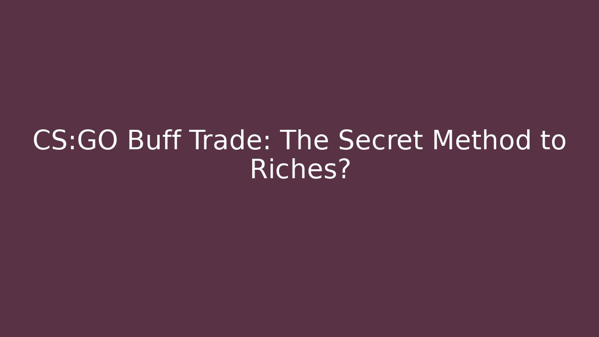 CS:GO Buff Trade: The Secret Method to Riches?