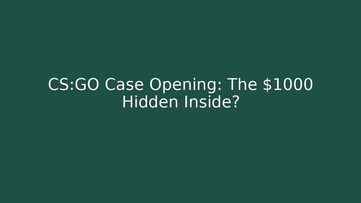 CS:GO Case Opening: The $1000 Hidden Inside?
