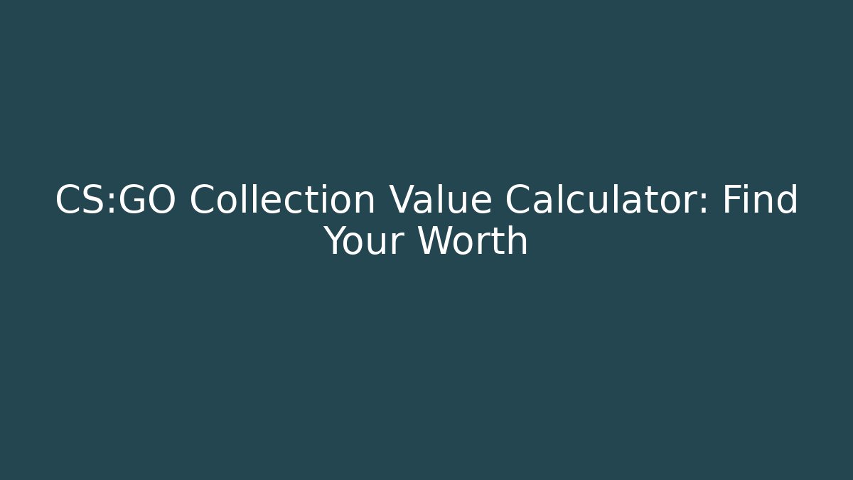 CS:GO Collection Value Calculator: Find Your Worth
