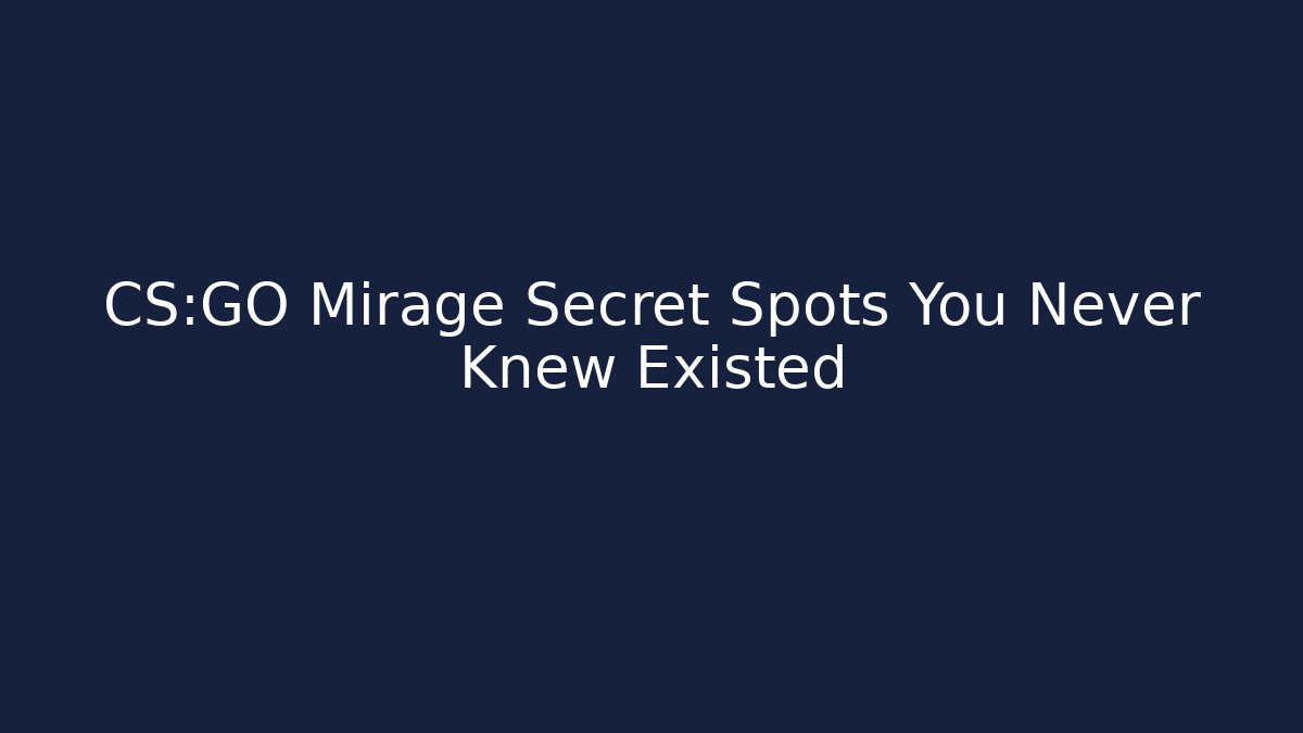 CS:GO Mirage Secret Spots You Never Knew Existed - Método de Aprovação