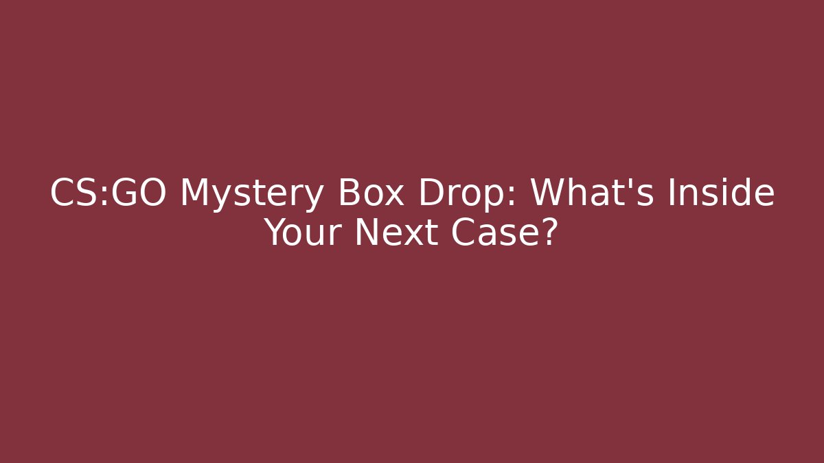 CS:GO Mystery Box Drop: What’s Inside Your Next Case?
