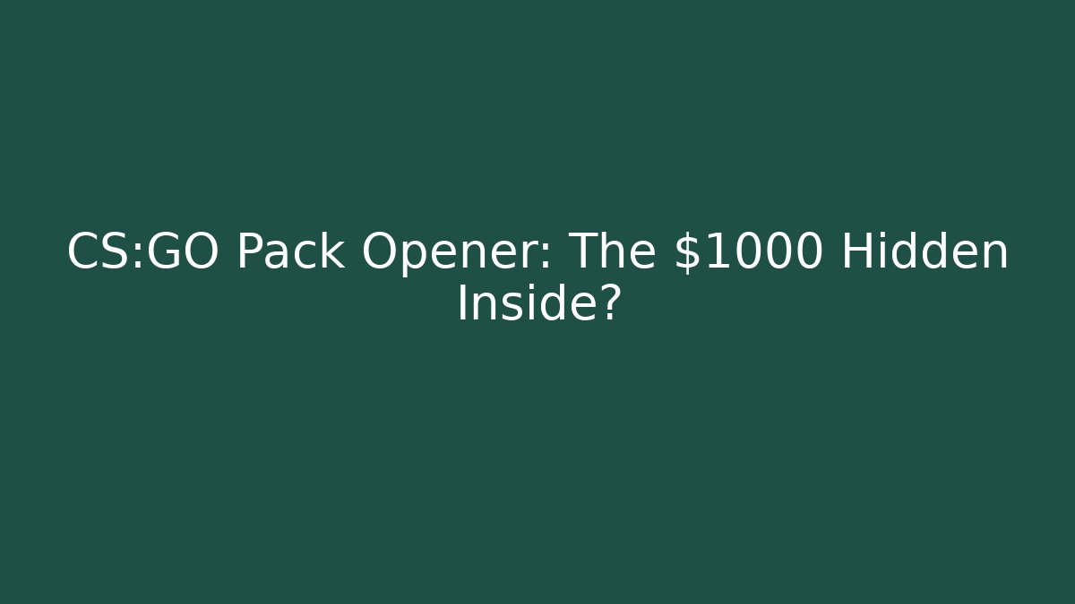 CS:GO Pack Opener: The $1000 Hidden Inside?
