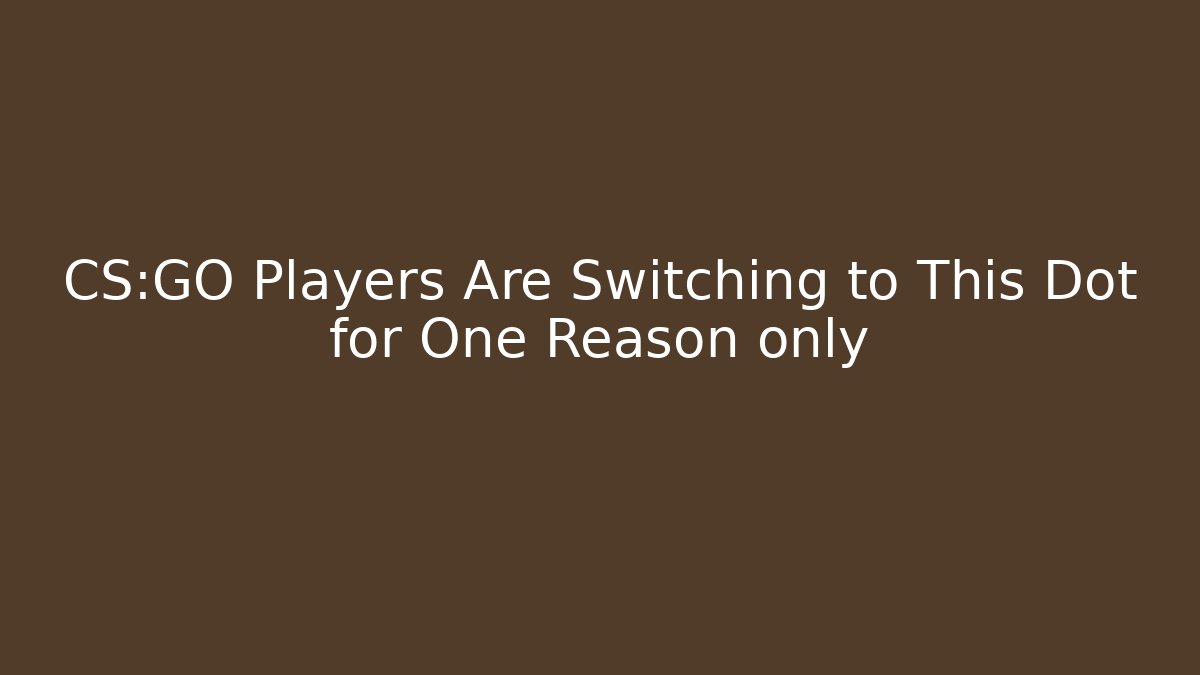 CS:GO Players Are Switching to This Dot for One Reason only
