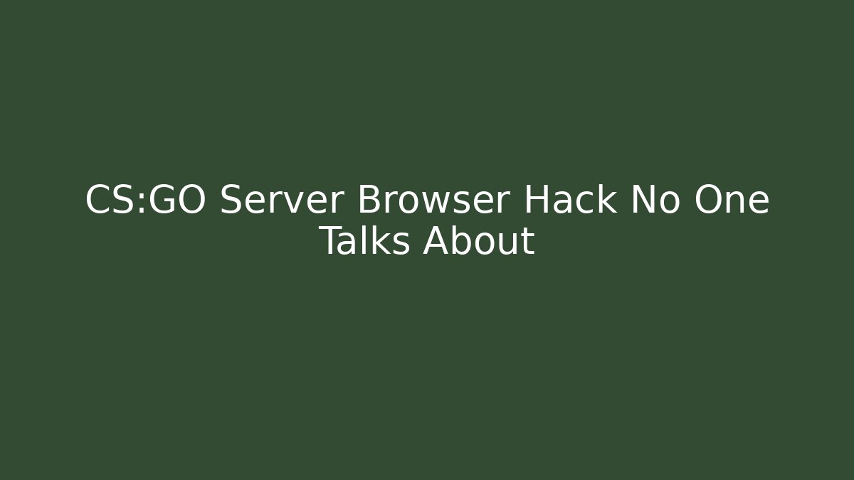 CS:GO Server Browser Hack No One Talks About