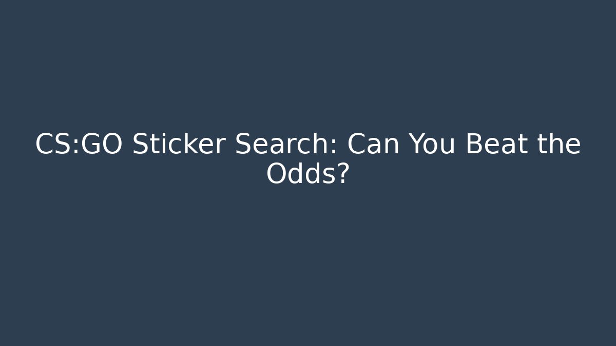 CS:GO Sticker Search: Can You Beat the Odds?