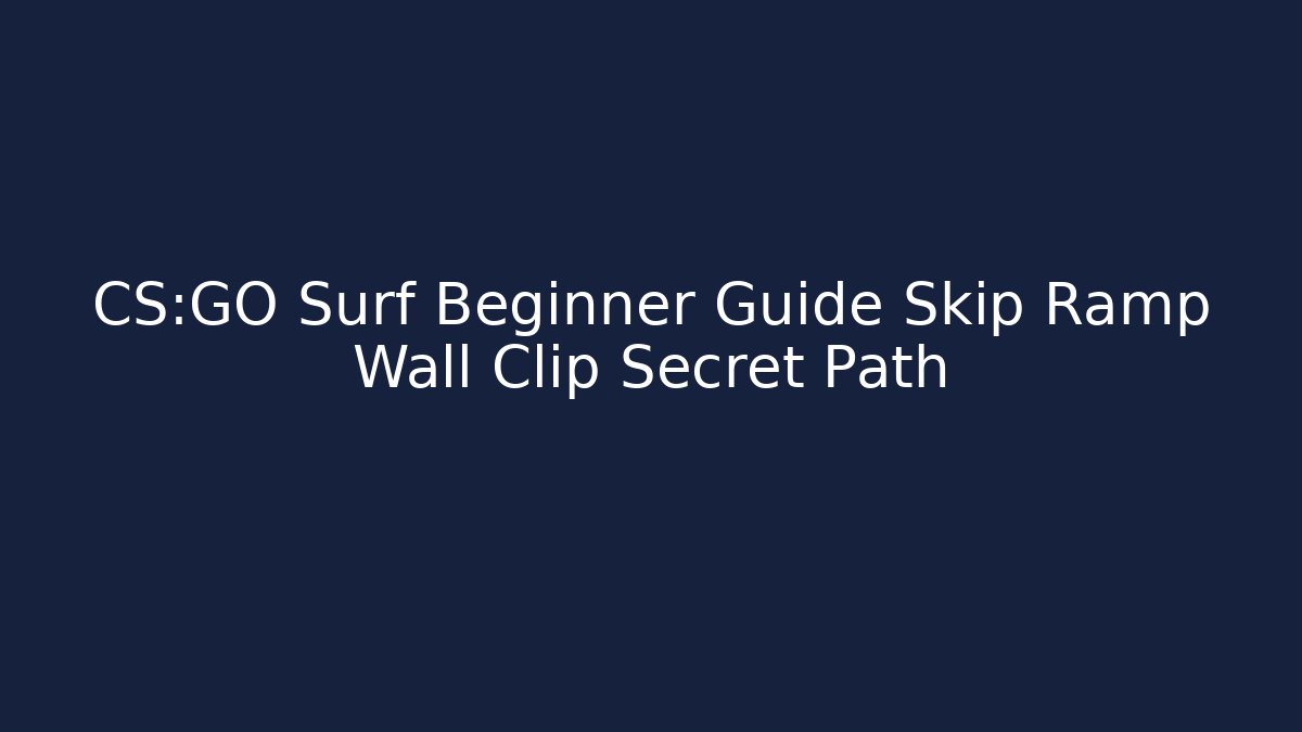 CS:GO Surf Beginner Guide Skip Ramp Wall Clip Secret Path