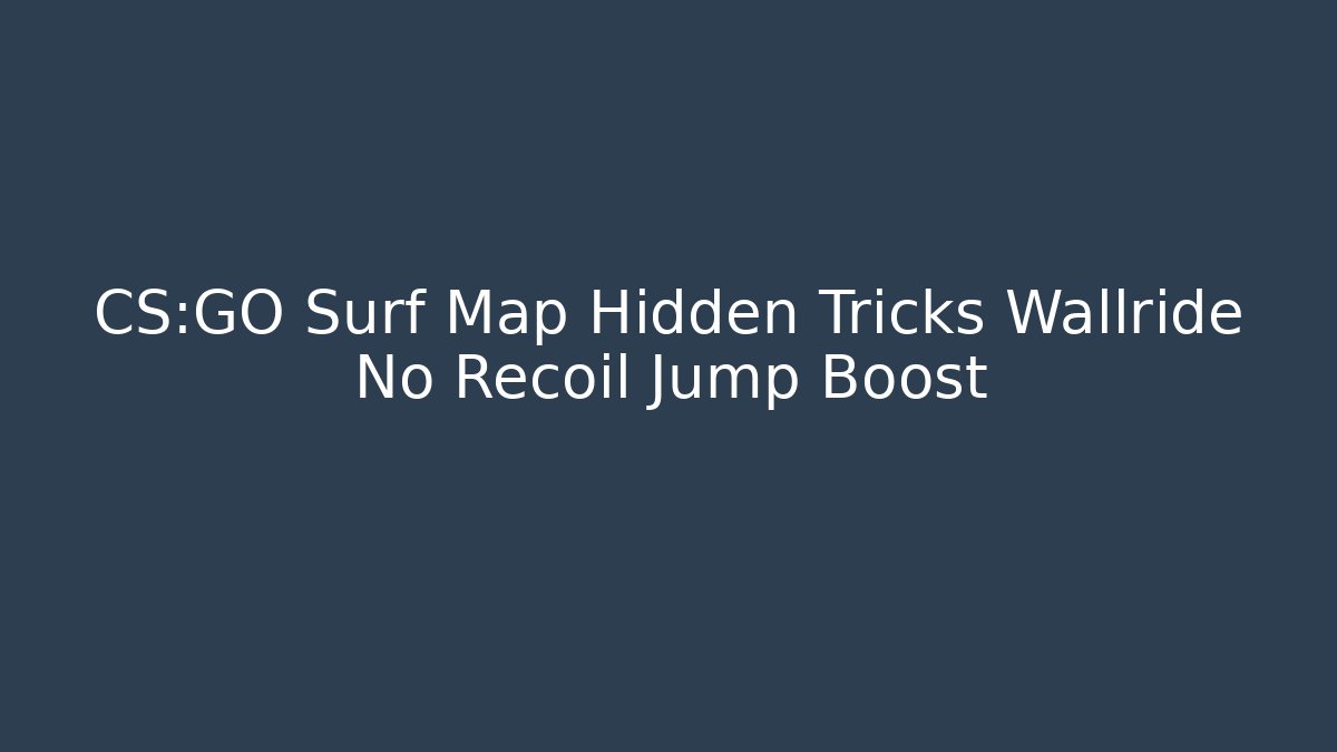 CS:GO Surf Map Hidden Tricks Wallride No Recoil Jump Boost