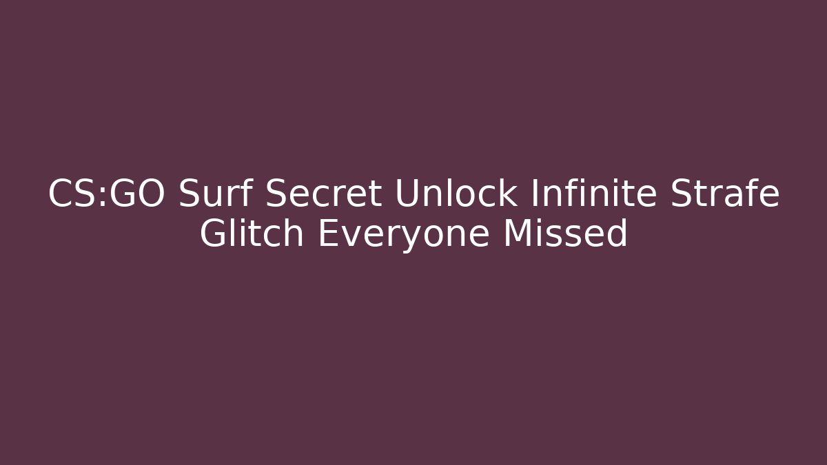 CS:GO Surf Secret Unlock Infinite Strafe Glitch Everyone Missed