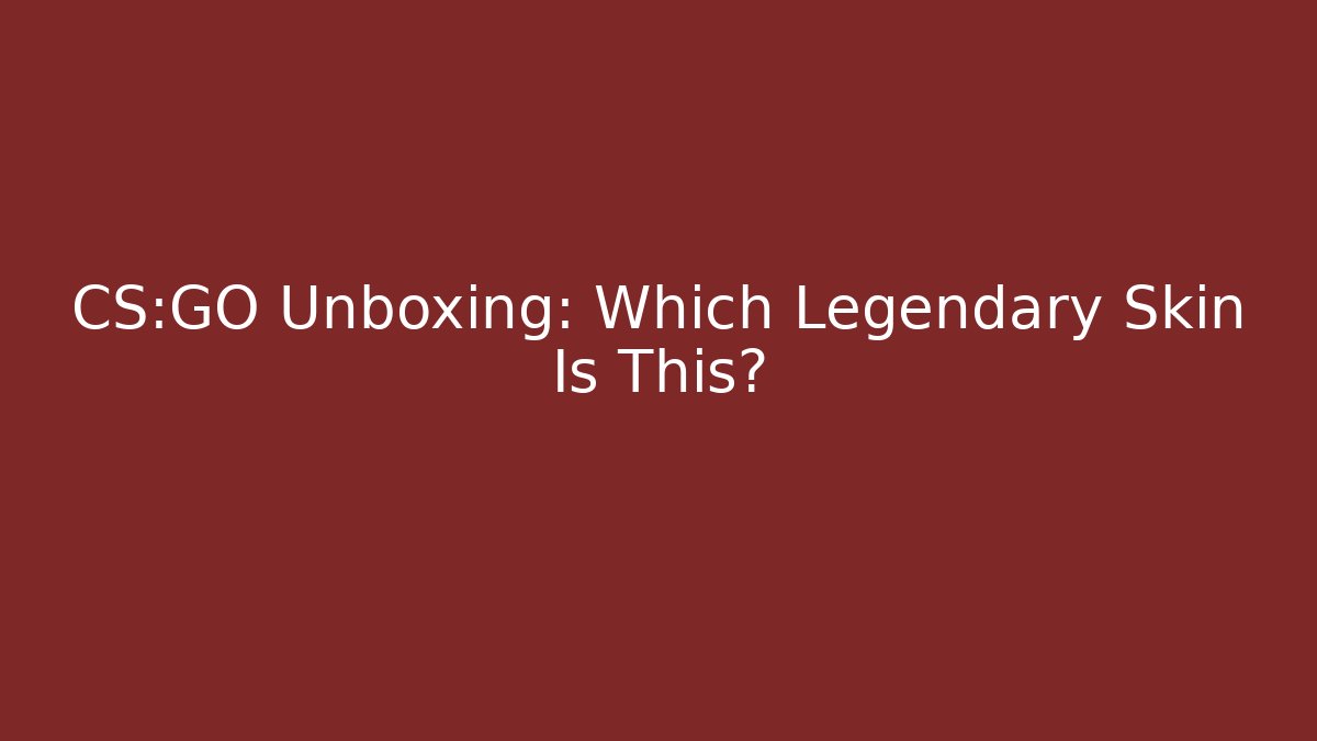 CS:GO Unboxing: Which Legendary Skin Is This?