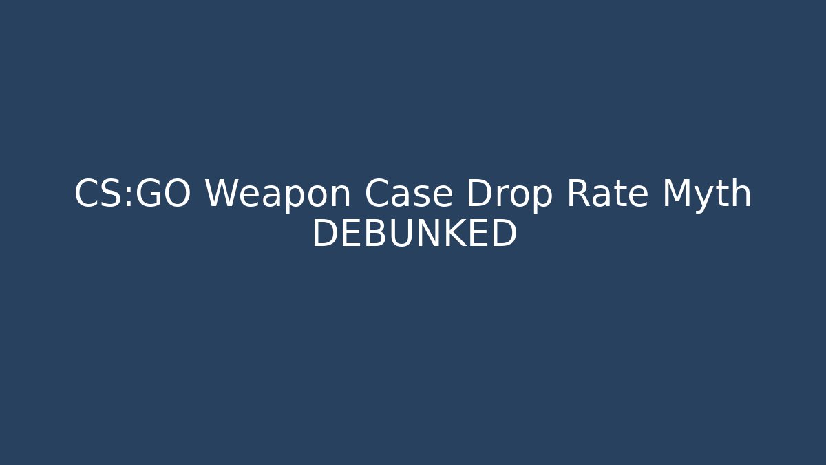 CS:GO Weapon Case Drop Rate Myth DEBUNKED