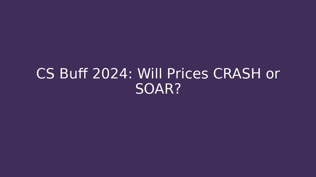 CS Buff 2024: Will Prices CRASH or SOAR?