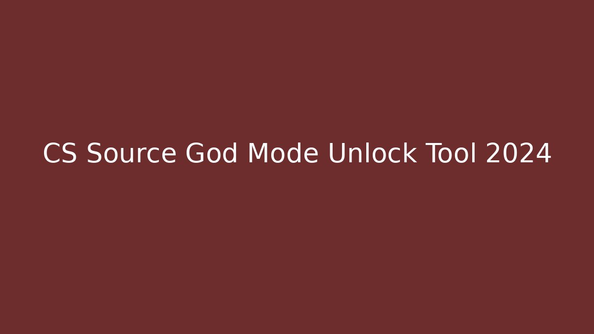 CS Source God Mode Unlock Tool 2024 - Método de Aprovação