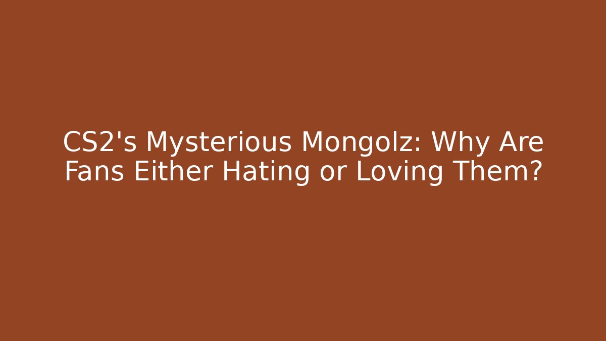 CS2's Mysterious Mongolz: Why Are Fans Either Hating or Loving Them?